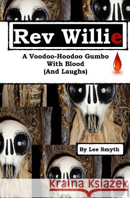 Rev Willie: A Voodoo-Hoodoo Gumbo, With Blood (And Laughs) Smyth, Lee 9781539463764 Createspace Independent Publishing Platform - książka