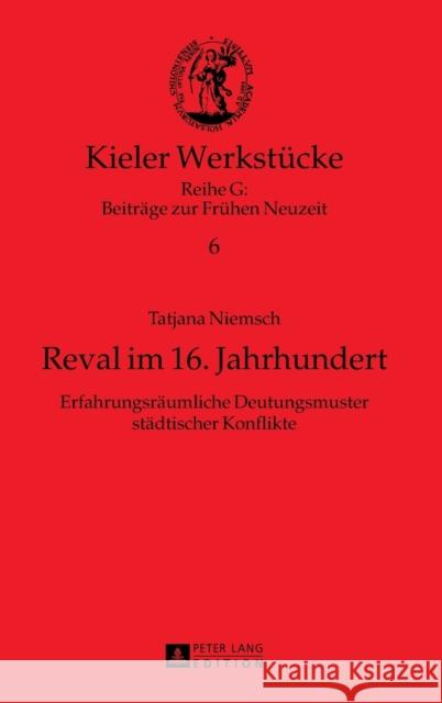 Reval im 16. Jahrhundert; Erfahrungsräumliche Deutungsmuster städtischer Konflikte Mörke, Olaf 9783631627709 Peter Lang Gmbh, Internationaler Verlag Der W - książka