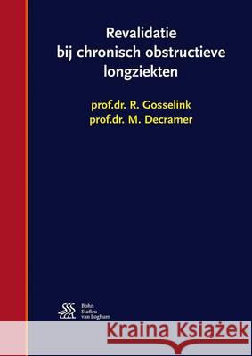 Revalidatie Bij Chronisch Obstructieve Longziekten R. Gosselink M. Decramer 9789036815444 Bohn Stafleu Van Loghum - książka
