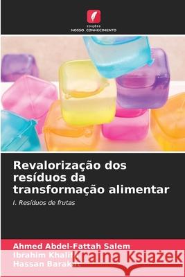 Revaloriza??o dos res?duos da transforma??o alimentar Ahmed Abdel-Fattah Salem Ibrahim Khalifa Hassan Barakat 9786209230363 Edicoes Nosso Conhecimento - książka