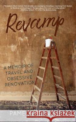 Revamp: A Memoir of Travel and Obsessive Renovation Pamela Reynolds 9781684334186 Black Rose Writing - książka