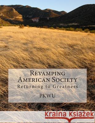 Revamping American Society: Returning to Greatness MR P. K. Wu 9781481196512 Createspace - książka