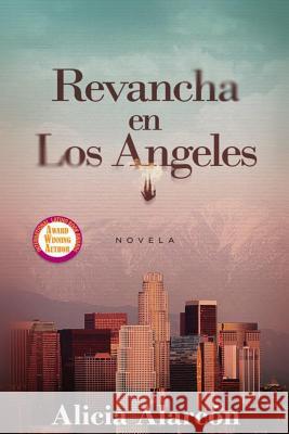 Revancha en Los Angeles Alicia Alarcon 9781533515704 Createspace Independent Publishing Platform - książka