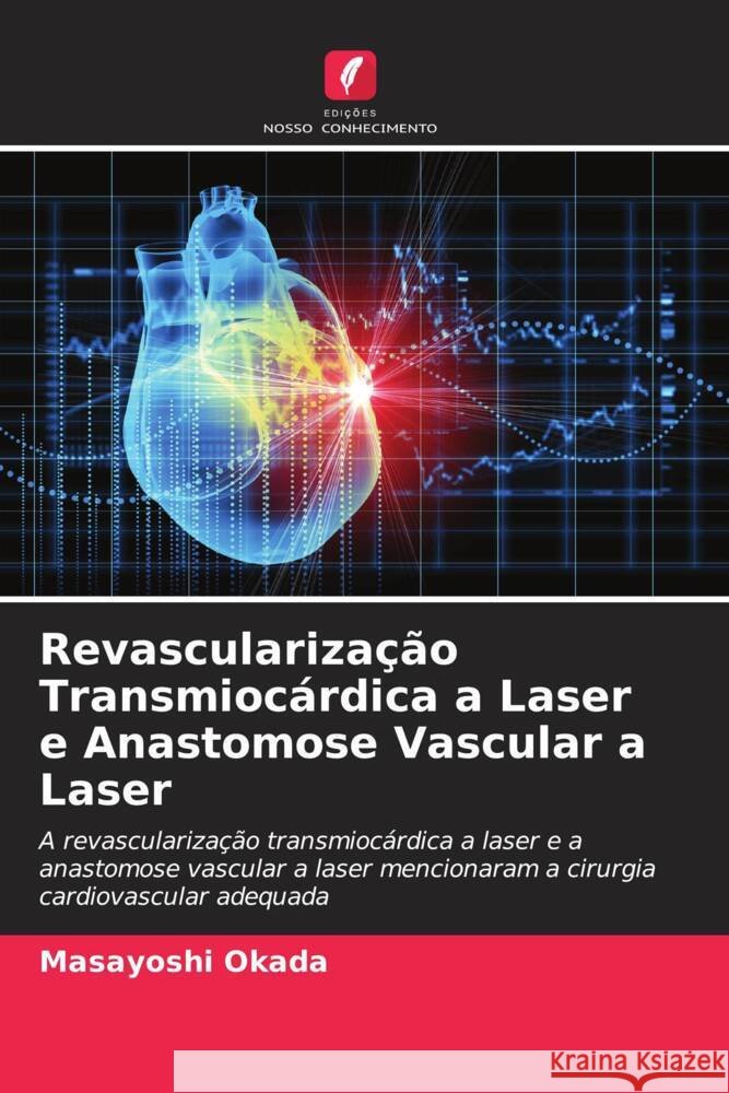 Revascularização Transmiocárdica a Laser e Anastomose Vascular a Laser Okada, Masayoshi 9786205580882 Edições Nosso Conhecimento - książka