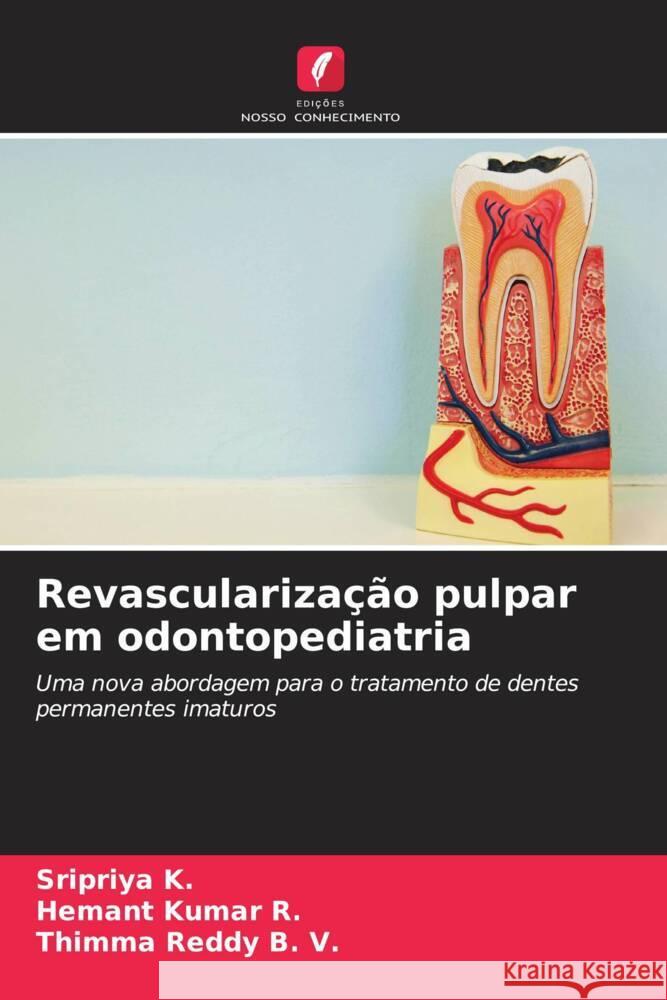 Revascularização pulpar em odontopediatria K., Sripriya, R., Hemant Kumar, B. V., Thimma Reddy 9786206491163 Edições Nosso Conhecimento - książka