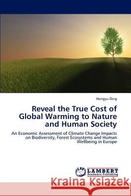 Reveal the True Cost of Global Warming to Nature and Human Society Hongyu Ding 9783659175787 LAP Lambert Academic Publishing - książka