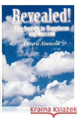 Revealed! Ten Secrets to Happiness and Success Vittorio Abatecola 9781481825085 Createspace - książka