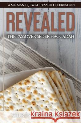 Revealed: The Passover Seder Haggadah: A Messianic Jewish Pesach Celebration Chris Steinmeyer 9781660077984 Independently Published - książka