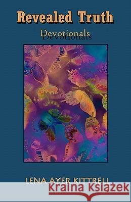 Revealed Truth: Devotionals Lena Ayer Kittrell 9781449960391 Createspace - książka