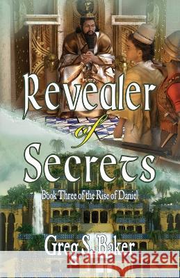 Revealer of Secrets: The Rise of Daniel - Book Three Greg S Baker   9798377788768 Independently Published - książka