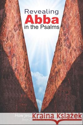 Revealing Abba in the Psalms: Book 2: How Jesus Saw God As Abba John A Fazio 9781735821535 Fazio Publishing - książka