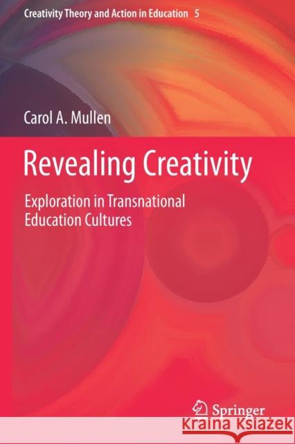 Revealing Creativity: Exploration in Transnational Education Cultures Carol A. Mullen 9783030481674 Springer - książka