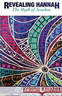 Revealing Hannah The Myth of Arachne Fedolfi, Laura 9780990979333 Illuminated Myth Publishing - książka