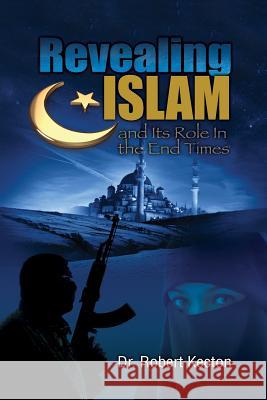 Revealing Islam and Its Role In The End Times Keeton, Robert B. 9780990349402 Rock of Ages Ministries - książka