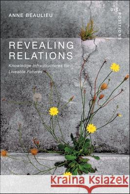 Revealing Relations: Knowledge Infrastructures for Liveable Futures Anne (University of Groningen, Netherlands) Beaulieu 9781529231526 Bristol University Press - książka
