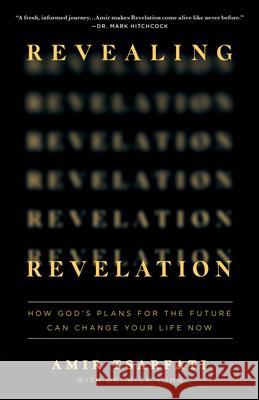 Revealing Revelation: How God's Plans for the Future Can Change Your Life Now Amir Tsarfati 9780736985246 Harvest House Publishers,U.S. - książka