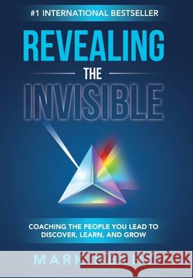 Revealing the Invisible: Coaching the People You Lead to Discover, Learn, and Grow Mark Hecht 9781950710591 Coaching Horizons - książka
