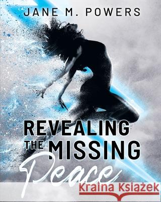 Revealing the Missing Peace Denise M. Powers Jane M. Powers 9781953806390 Spotlight Publishing - książka