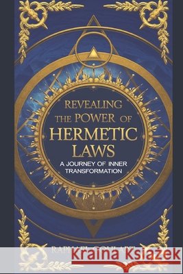 Revealing the Power of Hermetic Laws: A Journey of Inner Transformation Raphael Goulart 9798883224200 Independently Published - książka