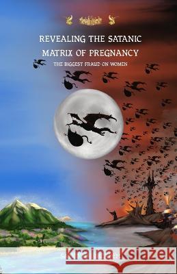 Revealing the satanic Matrix of Pregnancy: The biggest fraud on women Saeed Habibzadeh   9783946082200 Beyond Matrix Publishing - książka