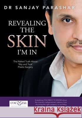 Revealing the Skin I'm in: The Naked Truth about 'Nip and Tuck' Plastic Surgery Parashar, Sanjay 9781482813289 Partridge Publishing - książka