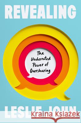 Revealing: The Underrated Power of Oversharing Leslie John 9780593545386 Riverhead Books - książka