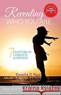 Revealing Who You Are: 7 Chapters of Complete Happiness Kwesha D. Neal Raymond Aaron 9781974507276 Createspace Independent Publishing Platform - książka