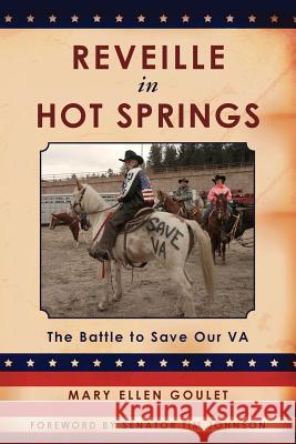 Reveille in Hot Springs: The Battle to Save Our VA Goulet, Mary Ellen 9781484053980 Createspace - książka