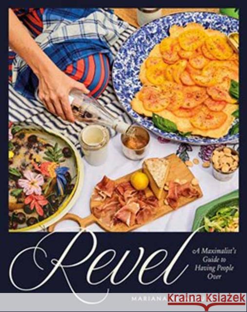 Revel: A Maximalist's Guide to Having People Over [A Hosting Cookbook] Mariana Velasquez 9780593836842 Ten Speed Press - książka