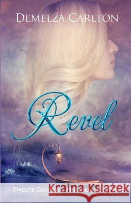 Revel: Twelve Dancing Princesses Retold Demelza Carlton 9780992269388 Lost Plot Press - książka