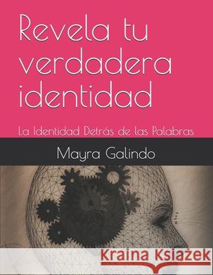 Revela tu verdadera identidad: La Identidad Detrás de las Palabras Mayra Galindo 9798857618721 Independently Published - książka