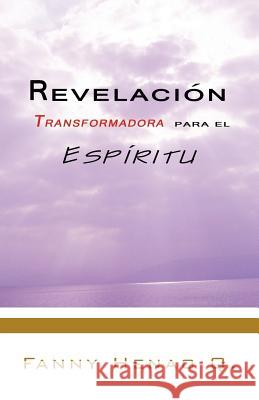 Revelacion Transformadora Para El Espiritu Fanny Hena 9781463339739 Palibrio - książka
