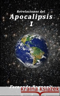 Revelaciones del Apocalipsis I Sr. Fernando Regnault 9781492971559 Createspace - książka