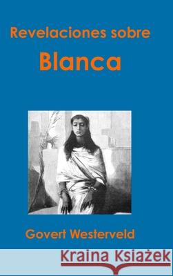Revelaciones Sobre Blanca Govert Westerveld 9781326595128 Lulu.com - książka