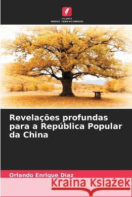 Revelacoes profundas para a Republica Popular da China Orlando Enrique Diaz   9786205962442 Edicoes Nosso Conhecimento - książka