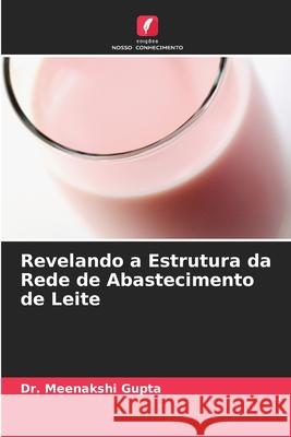 Revelando a Estrutura da Rede de Abastecimento de Leite Dr Meenakshi Gupta 9786203106992 Edicoes Nosso Conhecimento - książka