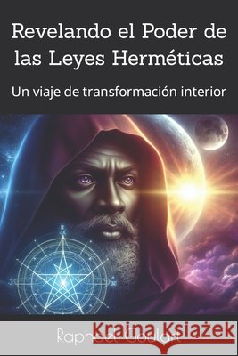 Revelando el Poder de las Leyes Herméticas: Un viaje de transformación interior Raphael Goulart 9798883314116 Independently Published - książka