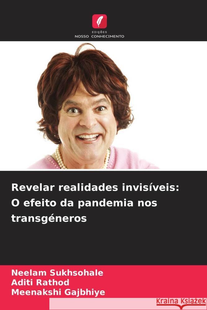 Revelar realidades invis?veis: O efeito da pandemia nos transg?neros Neelam Sukhsohale Aditi Rathod Meenakshi Gajbhiye 9786207191192 Edicoes Nosso Conhecimento - książka