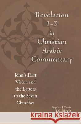 Revelation 1-3 in Christian Arabic Commentary: John's First Vision and the Letters to the Seven Churches Stephen J. Davis Thomas Schmidt Shawqi Talia 9780823281848 Fordham University Press - książka