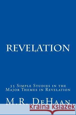 Revelation: 35 Simple Studies in the Major Themes in Revelation M. R. DeHaan 9781512090123 Createspace - książka