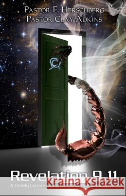 Revelation 9,11: A Timely Commentary on CERN, Hell, and Darkness Pastor Clay Adkins, Pastor Eric Herschberg 9798450115528 Independently Published - książka