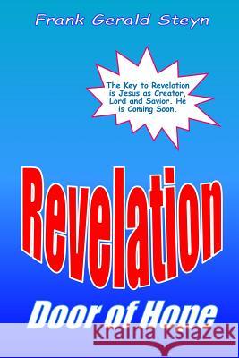Revelation - Door of Hope: God's Final Victory! A Right-Brained Outline of the Apocalypse Steyn, Frank Gerald 9781523318223 Createspace Independent Publishing Platform - książka