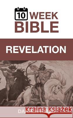 Revelation: A 10 Week Bible Study Darren Hibbs   9780999731260 1 Week Bible - książka