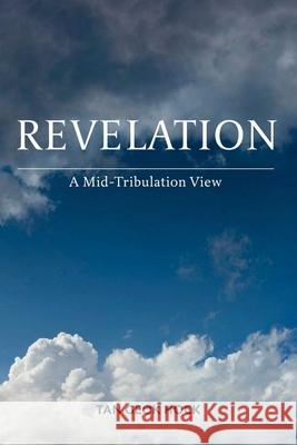 Revelation: A Mid-Tribulation View Geok Hock Tan 9781502795793 Createspace - książka