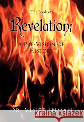 Revelation: A Pre-Vision of History Inman, Vince 9781479702725 Xlibris Corporation - książka