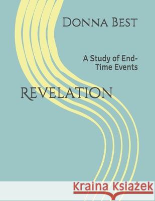 Revelation: A Study of End-Time Events Donna Best 9781078456487 Independently Published - książka