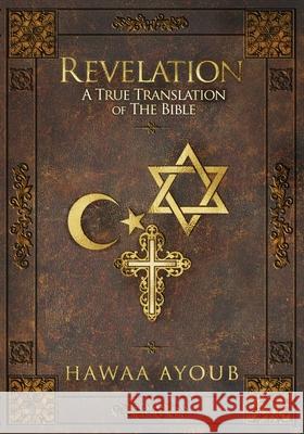 Revelation: A True Translation of the Bible Ayoub, Hawaa 9781999626129 LIGHTNING SOURCE UK LTD - książka