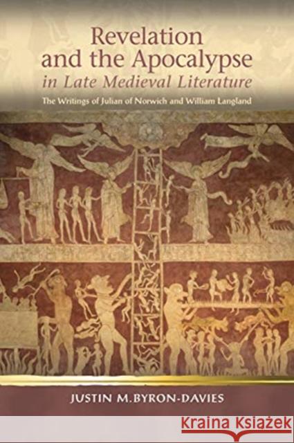 Revelation and the Apocalypse in Late Medieval Literature: The Writings of Julian of Norwich and William Langland Justin M. Byron-Davies 9781786835161 University of Wales Press - książka