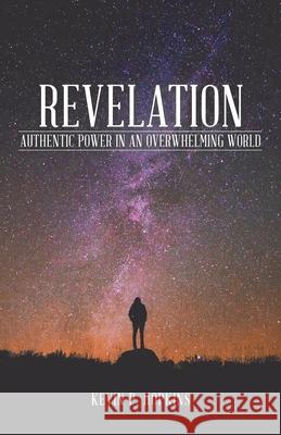 Revelation: Authentic Power in an Overwhelming World Kevin P Hopkins   9781480889873 Archway Publishing - książka