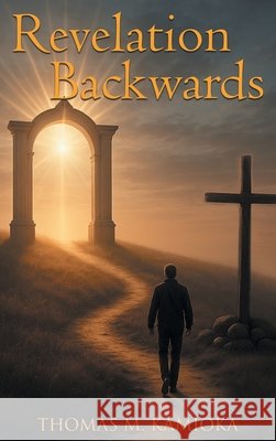 Revelation Backwards Thomas M. Kamioka 9781778837647 Bookside Press - książka